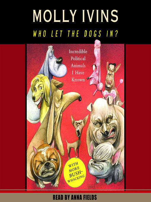 Title details for Who Let the Dogs In? by Molly Ivins - Available